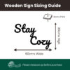 Stay Cozy Wooden Sign Dimensions - W 60cm x H 30cm x 1.8cm - Product Size Image