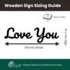 Love You Wooden Sign Dimensions - W 60cm x H 15cm x 1.8cm Thick